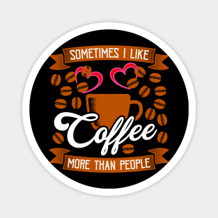 Sometimes I like Coffee More Than People Magnet